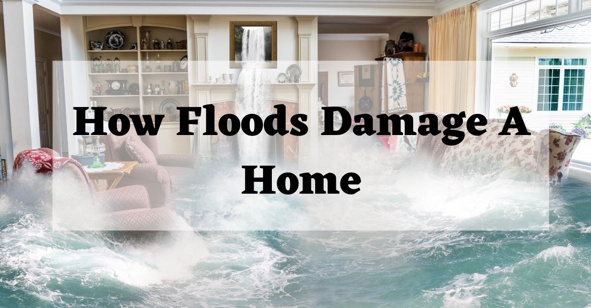 How Floods Damage A Home