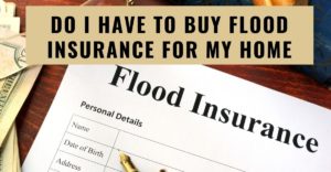Do I Have To Buy Flood Insurance For My Home