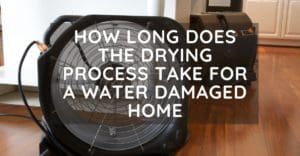 How Long Does The Drying Process Take For A Water Damaged Home
