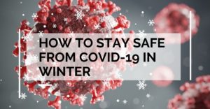 How To Stay Safe From COVID-19 In Winter