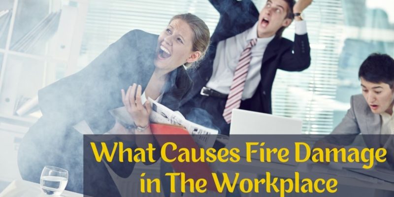 What Causes Fire Damage in The Workplace