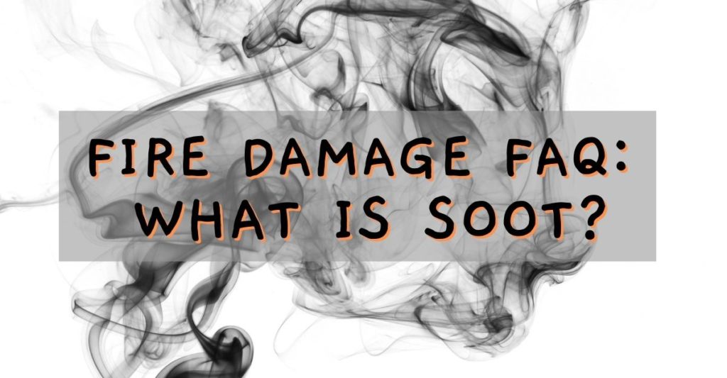 Fire Damage FAQ What is Soot