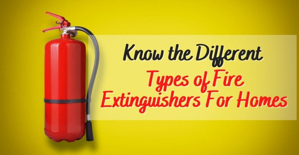 Know the Different Types of Fire Extinguishers For Homes