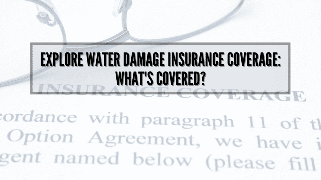 Water Damage Insurance Coverage: Understanding Whether the Type of Water Damage is Covered or Not - Superior Restoration water damage insurance coverage