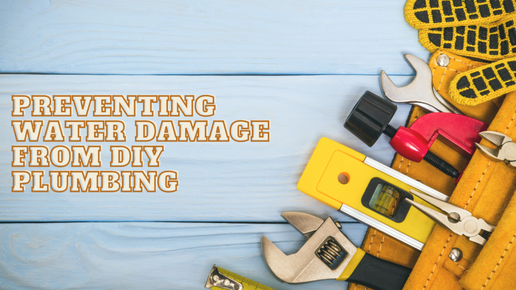 preventing water damage from DIY plumbing