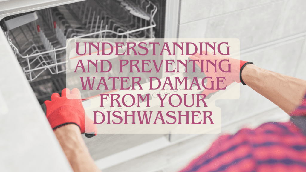 water damage from your dishwasher
