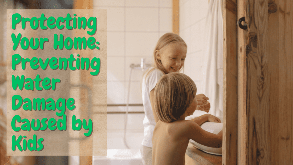 preventing water damage caused by kids